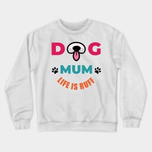 Dog Mum Life Is Ruff Crewneck Sweatshirt